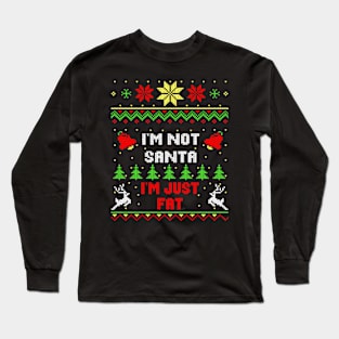 I'm Not Santa I'm Just Fat Long Sleeve T-Shirt